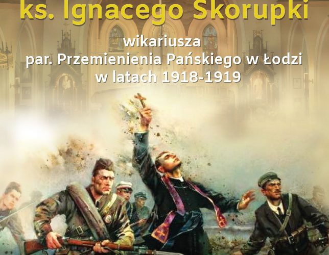 100 – lecie pracy duszpasterskiej ks. Ignacego Skorupki w parafii Przemienienia Pańskiego w Łodzi