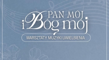 Zapraszamy na I Warsztaty Muzyki Uwielbienia „Pan Bóg i Bóg mój”