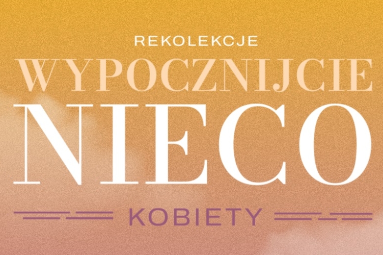 Wypocznijcie nieco kobiety | rekolekcje dla kobiet w UROCZYSKU PORSZEWICE