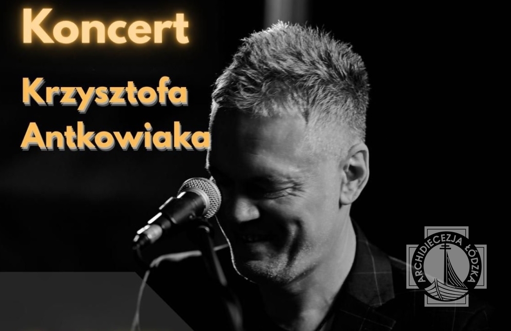 Koncert Krzysztofa Antkowiaka | parafia św. Łukasza Ewangelisty | 10 maja