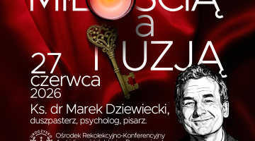 Między iluzją a miłością – spotkanie dla kobiet z dr. Markiem Dziewieckim