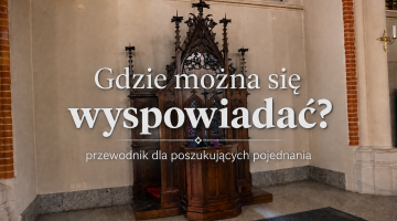 Gdzie można się wyspowiadać? – przewodnik po łódzkich miejscach Sakramentu Miłosierdzia