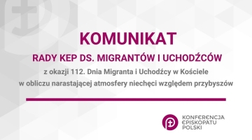 Komunikat Rady Konferencji Episkopatu Polski ds. Migrantów i Uchodźców  z okazji 112. Dnia Migranta i Uchodźcy w Kościele  w obliczu narastającej atmosfery niechęci względem przybyszów