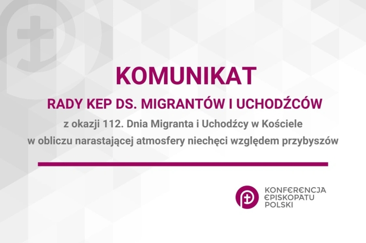 Komunikat Rady Konferencji Episkopatu Polski ds. Migrantów i Uchodźców  z okazji 112. Dnia Migranta i Uchodźcy w Kościele  w obliczu narastającej atmosfery niechęci względem przybyszów
