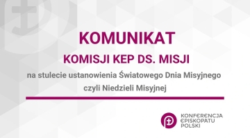 Komunikat Komisji Konferencji Episkopatu Polski ds. Misji na stulecie ustanowienia Światowego Dnia Misyjnego czyli Niedzieli Misyjnej