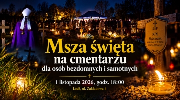 Zaproszenie na Mszę św. 1 listopada na cmentarzu dla osób bezdomnych przy ul. Zakładowej